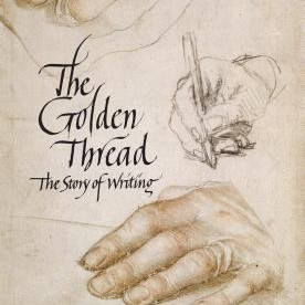Ewan Clayton. The Golden Thread: A History of Writing